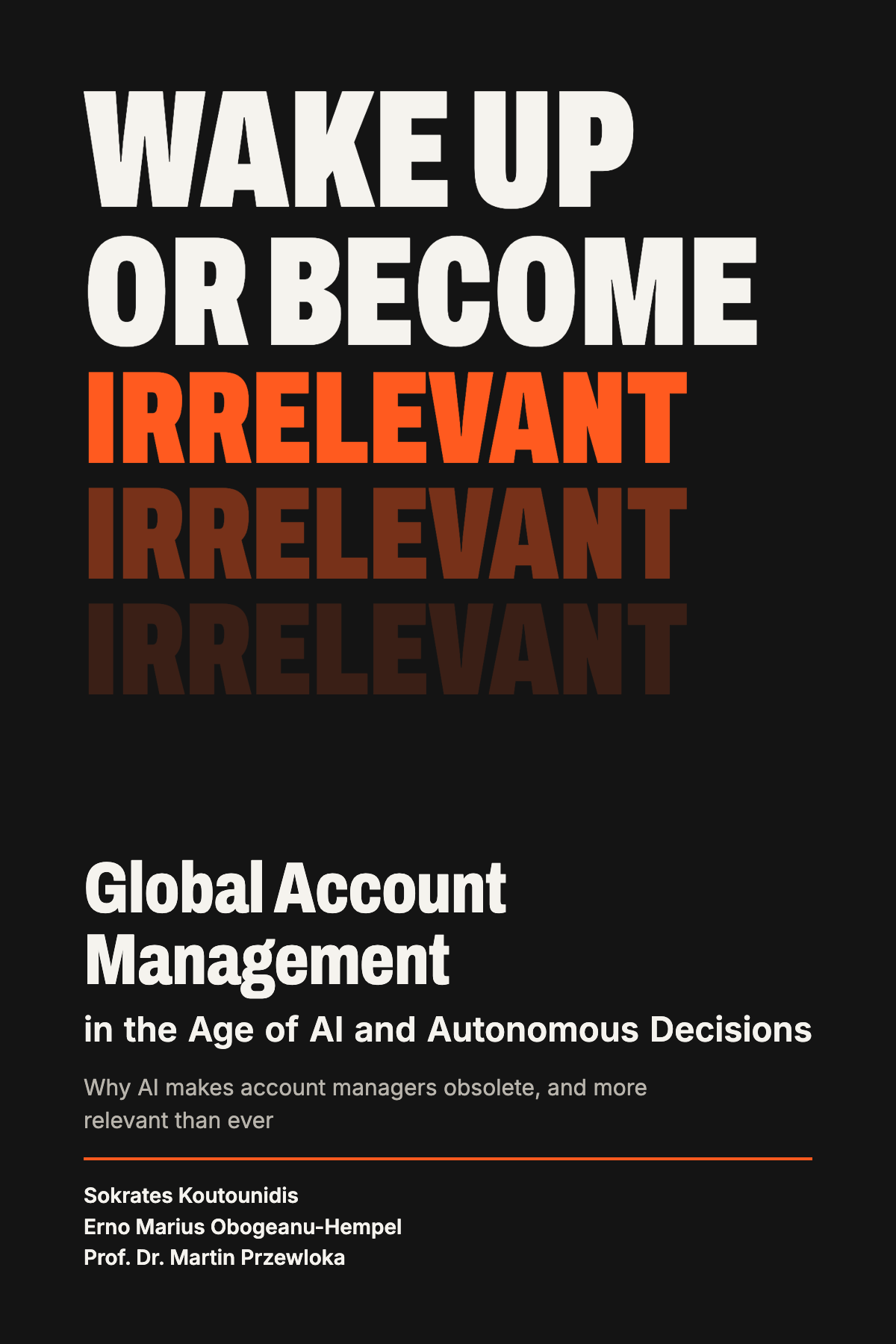 Book cover: Wake Up or Become Irrelevant. Global Account Management in the Age of AI and Autonomous Decisions, by Sokrates Koutounidis, Erno Marius Obogeanu-Hempel and Prof. Dr. Martin Przewloka.